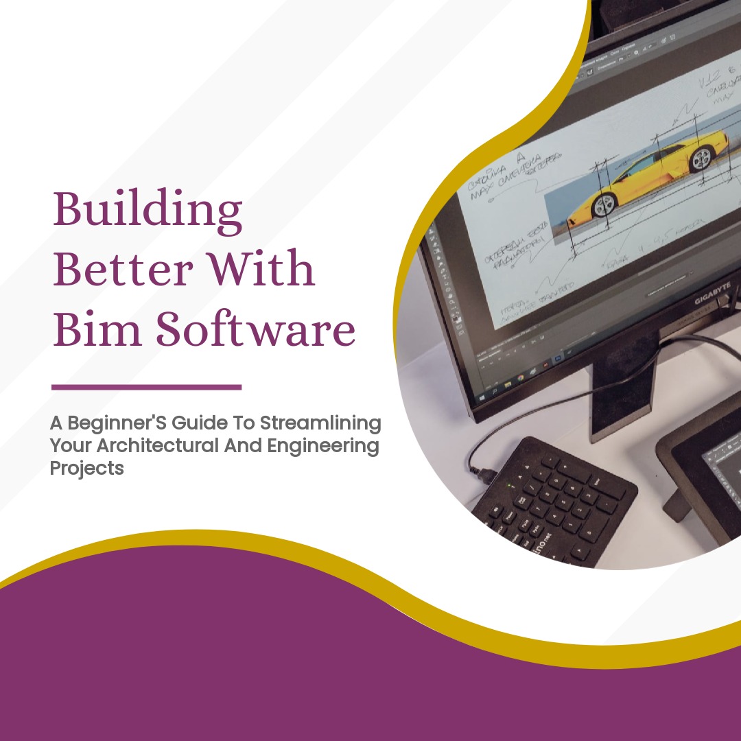 Getting Started With BIM Software: A Beginner’s Guide For Architects And Engineers